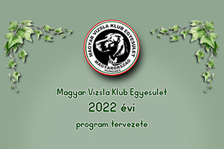 A Magyar Vizsla Klub 2022 évi rendezvény tervezete